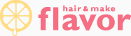 hair & make flavor